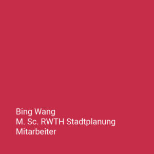 Bing Wang M. Sc. RWTH Stadtplanung Mitarbeiter