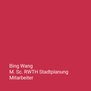 Bing Wang M. Sc. RWTH Stadtplanung Mitarbeiter